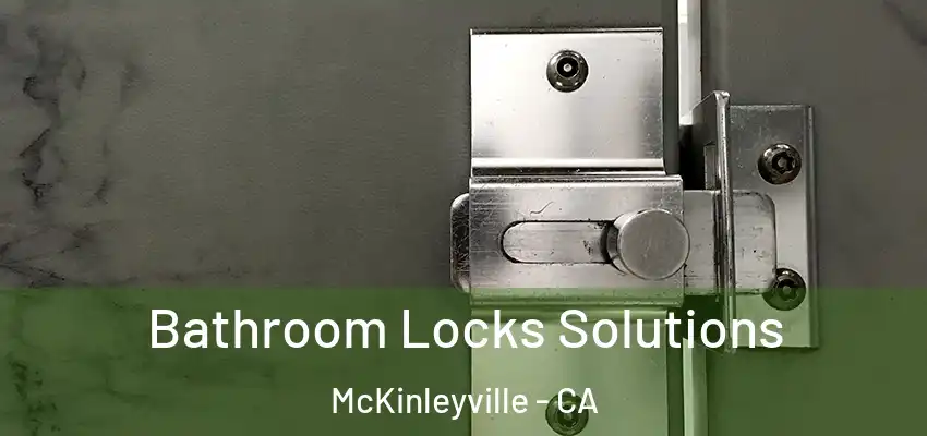  Bathroom Locks Solutions McKinleyville - CA