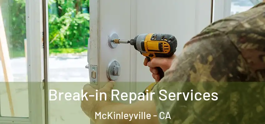 Break-in Repair Services McKinleyville - CA