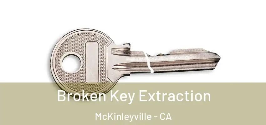  Broken Key Extraction McKinleyville - CA