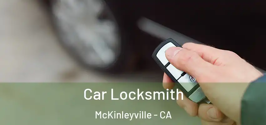  Car Locksmith McKinleyville - CA