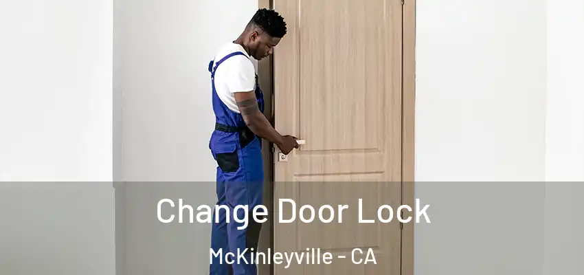  Change Door Lock McKinleyville - CA