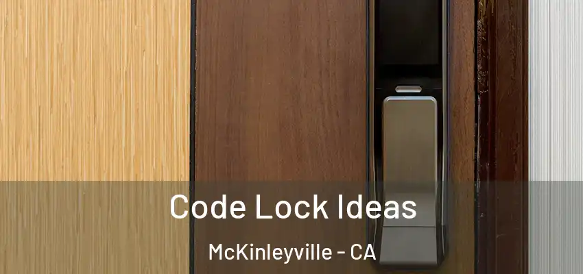  Code Lock Ideas McKinleyville - CA