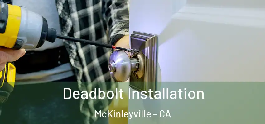  Deadbolt Installation McKinleyville - CA