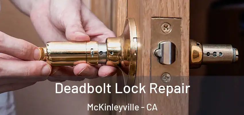  Deadbolt Lock Repair McKinleyville - CA