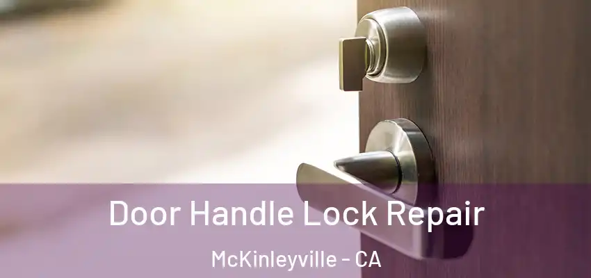  Door Handle Lock Repair McKinleyville - CA