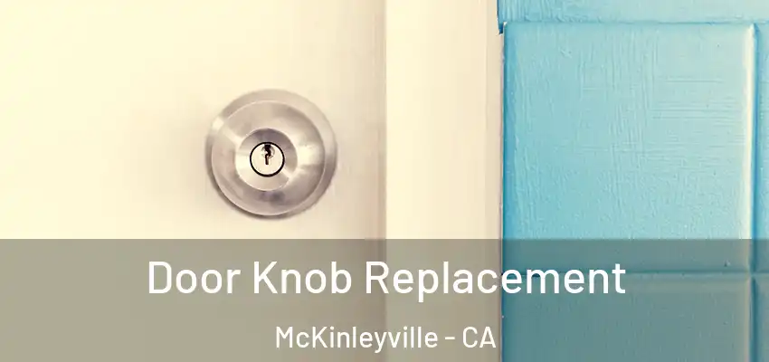  Door Knob Replacement McKinleyville - CA