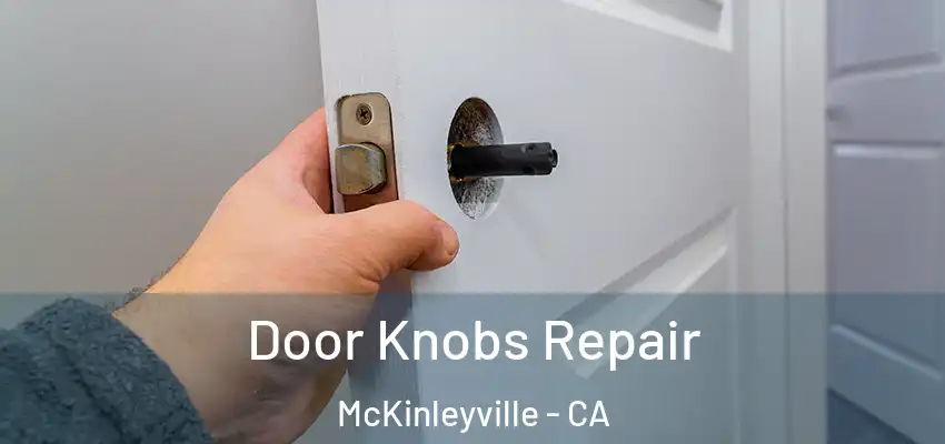  Door Knobs Repair McKinleyville - CA