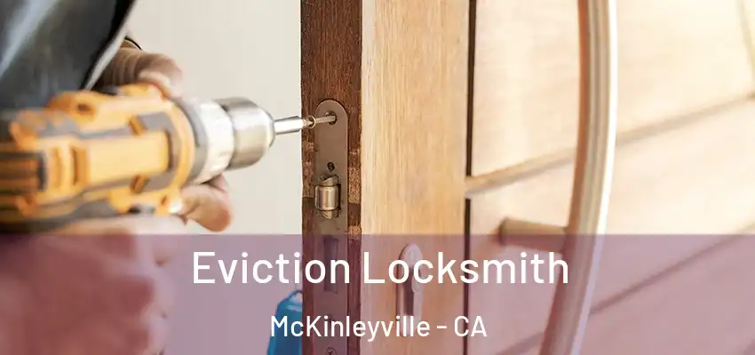  Eviction Locksmith McKinleyville - CA