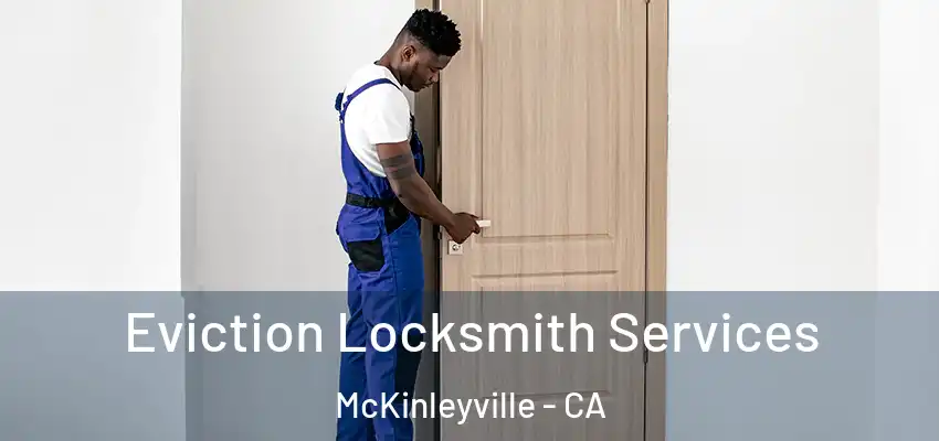  Eviction Locksmith Services McKinleyville - CA