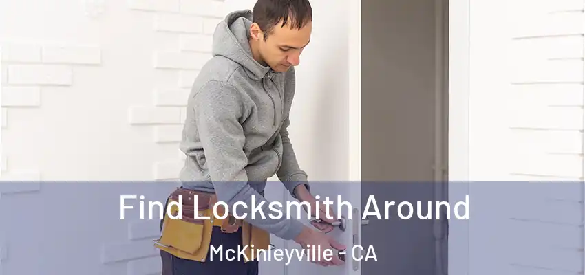  Find Locksmith Around McKinleyville - CA