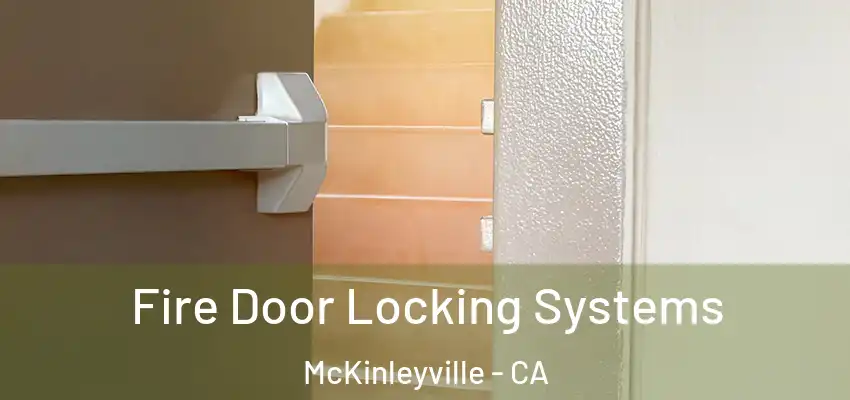  Fire Door Locking Systems McKinleyville - CA