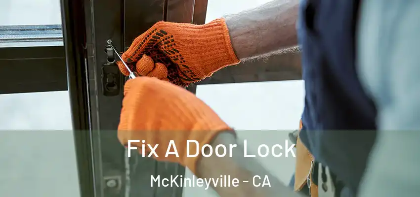  Fix A Door Lock McKinleyville - CA