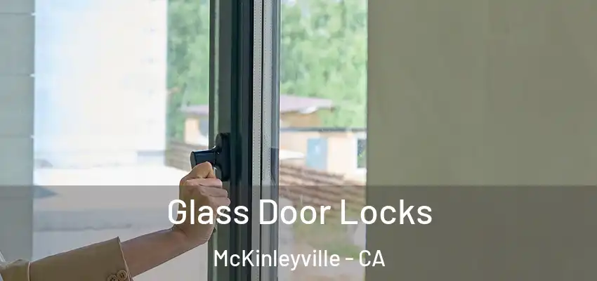  Glass Door Locks McKinleyville - CA