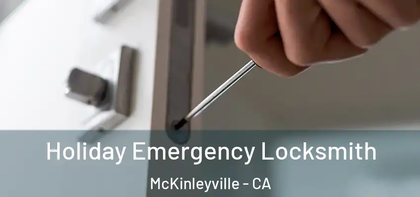  Holiday Emergency Locksmith McKinleyville - CA