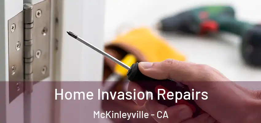  Home Invasion Repairs McKinleyville - CA