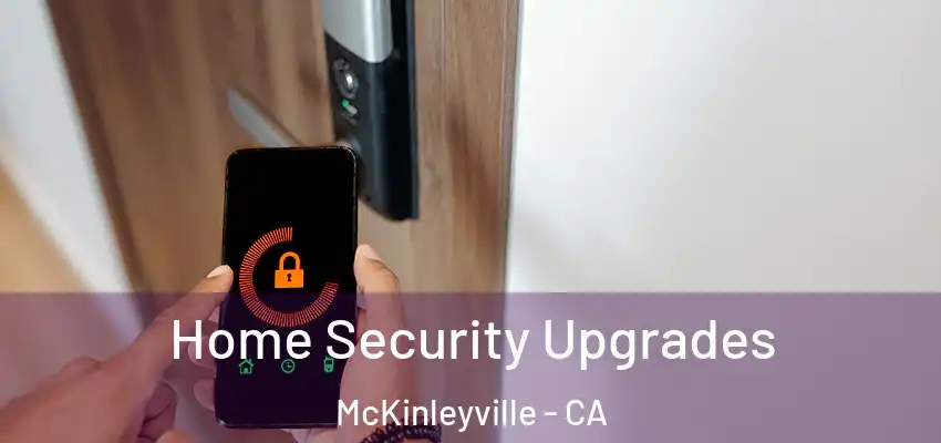  Home Security Upgrades McKinleyville - CA