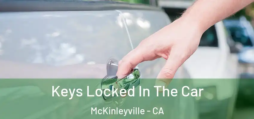  Keys Locked In The Car McKinleyville - CA