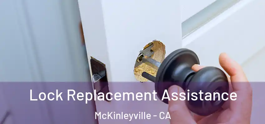  Lock Replacement Assistance McKinleyville - CA