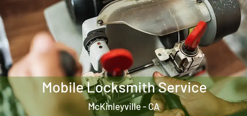  Mobile Locksmith Service McKinleyville - CA