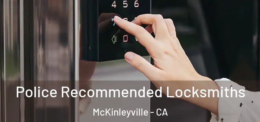  Police Recommended Locksmiths McKinleyville - CA
