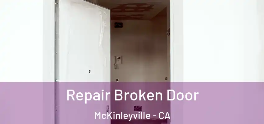  Repair Broken Door McKinleyville - CA